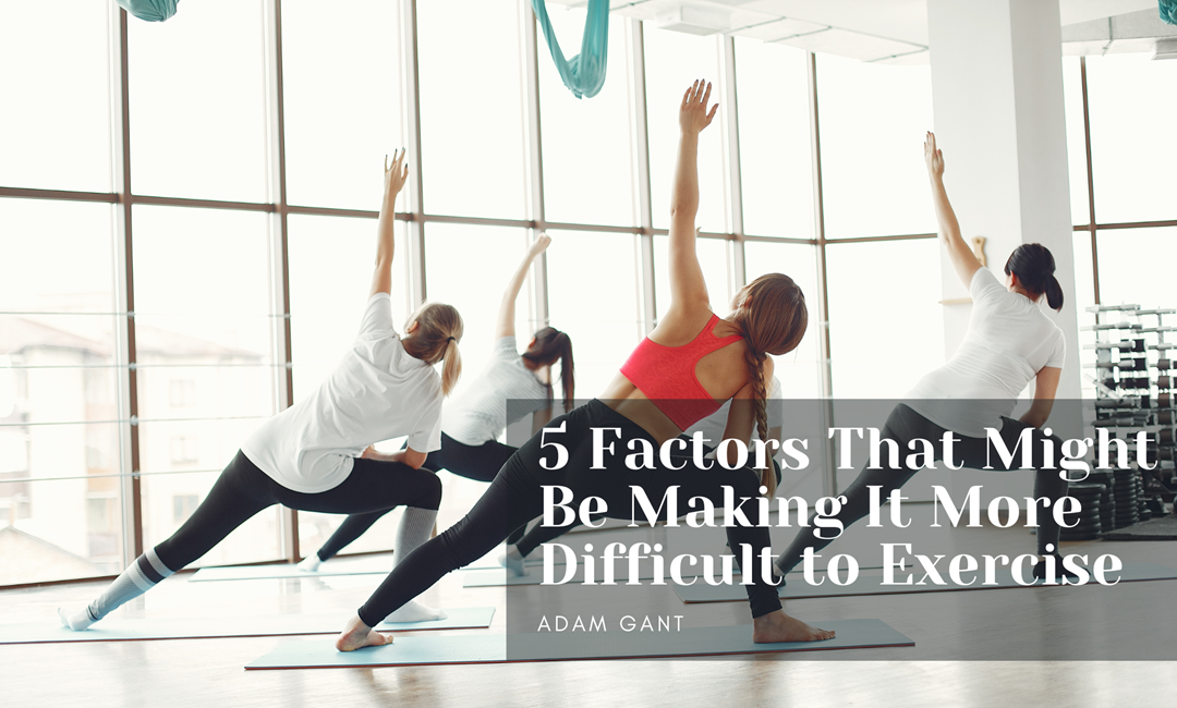 5 Factors That Might Be Making It More Difficult to Exercise
