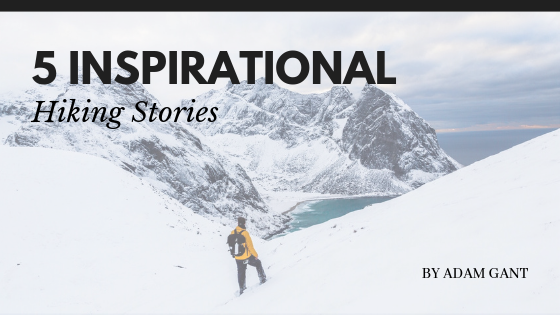 5 Inspirational Hiking Stories Adam Gant