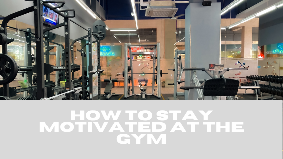 How to Stay Motivated at the Gym