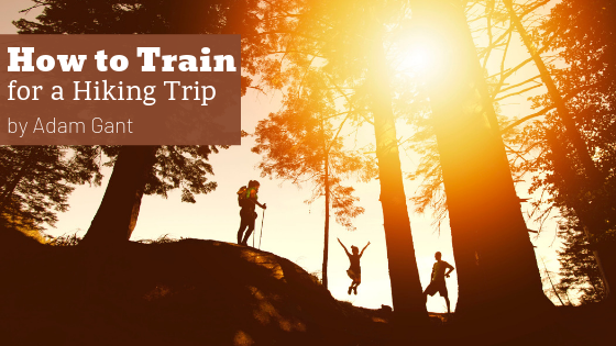 How To Train For A Hiking Trip Adam Gant