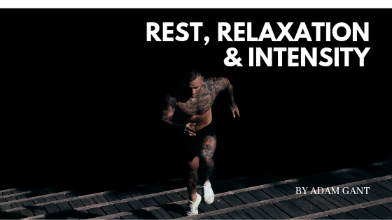 Rest, Relaxation & Intensity Adam Gant