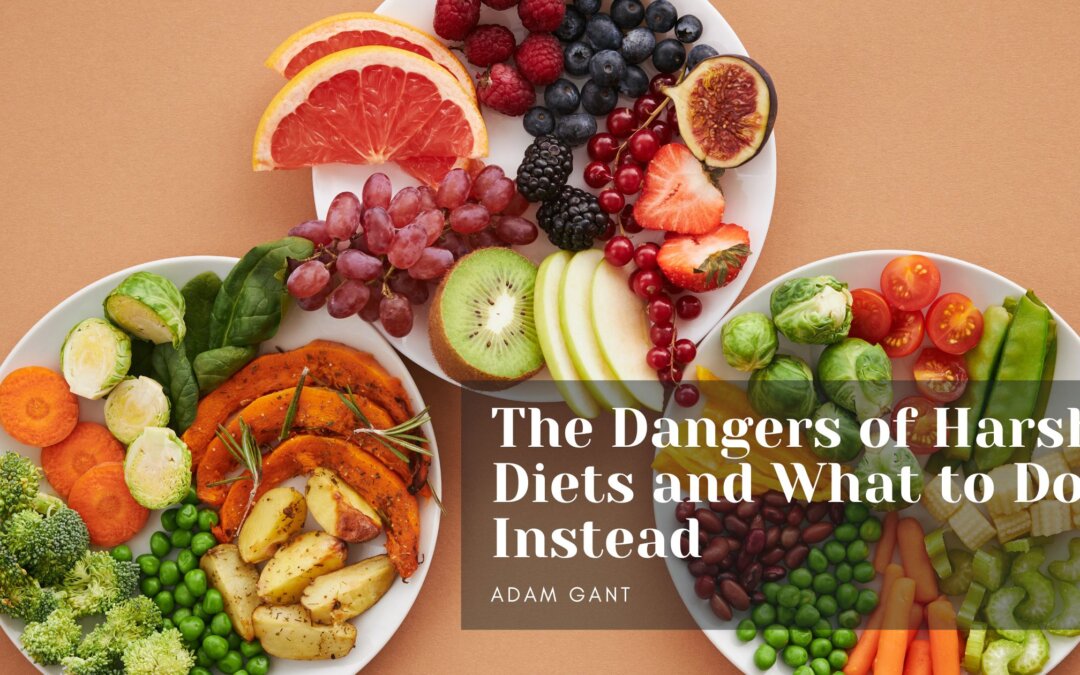 The Dangers of Harsh Diets and What to Do Instead
