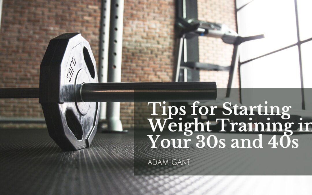 Tips for Starting Weight Training in Your 30s and 40s