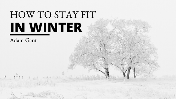 How To Stay Fit In Winter Adam Gant